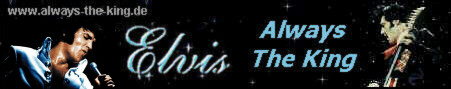 "Always The King" - One of the best known german sites ! - See, that Elvis the King is still alive!